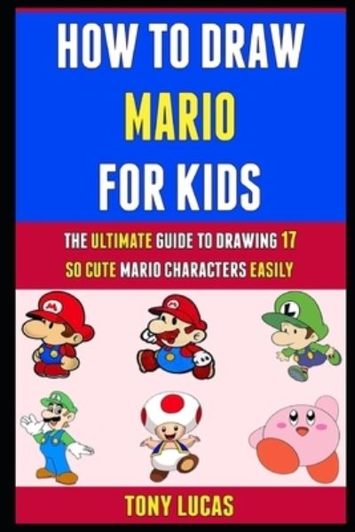 Cover for Lisa Brown · How To Draw Mario For Kids: The Ultimate Guide To Drawing 17 So Cute Mario Characters Easily. (Paperback Book) (2021)