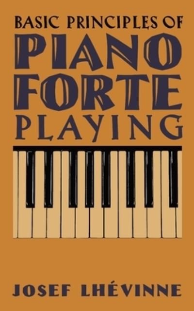 Cover for Josef Lhévinne · Basic Principles in Pianoforte Playing (Book) (2022)
