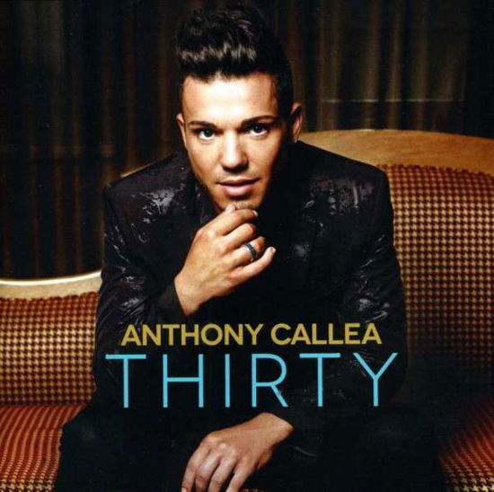 Thirty - Anthony Callea - Muziek - UNIVERSAL - 0602537324132 - 26 april 2013