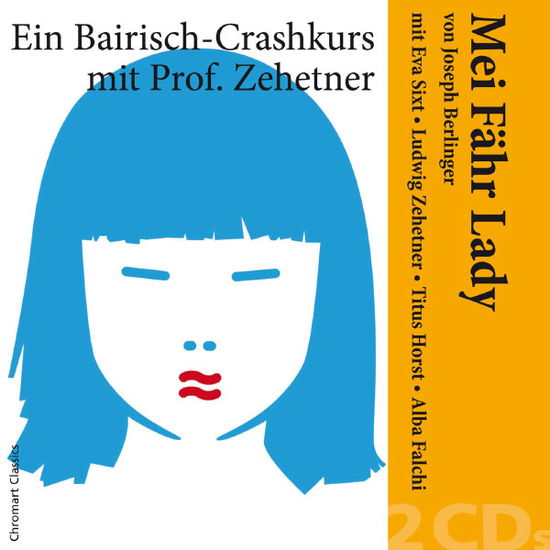 Cover for Berlinger / Zehetner / Sixt / Horst / Falchi · Mei Fähr Lady - Ein Bairisch-Crashkurs mit prof. Zehetner TYXart Klassisk (CD) (2013)