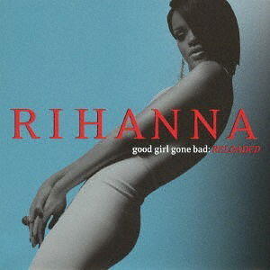 Good Girl Gone Bad: Reloaded - Rihanna - Musikk - UNIVERSAL - 4988031232132 - 12. juli 2017