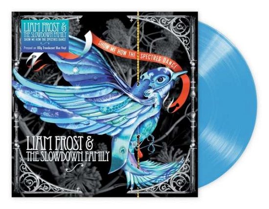 Cover for Liam Frost &amp; The Slowdown Family · Show Me How The Spectres Dance (Blue Translucent Vinyl) (LP) (2020)