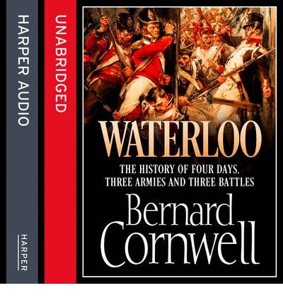 Cover for Bernard Cornwell · Waterloo: The History of Four Days, Three Armies and Three Battles (Audiobook (CD)) [Unabridged edition] (2014)