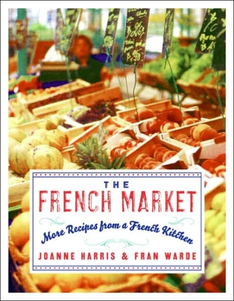 Cover for Joanne Harris · The French Market: More Recipes from a French Kitchen (Paperback Bog) (2006)