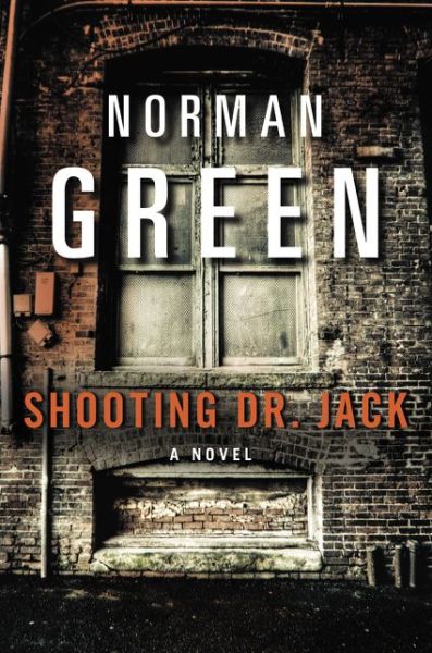 Cover for Norman Green · Shooting Dr. Jack: a Novel (Paperback Book) (2016)