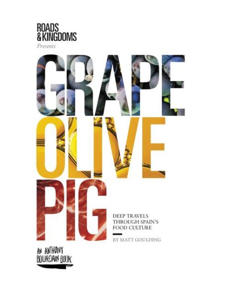 Cover for Matt Goulding · Grape, Olive, Pig: Deep Travels Through Spain's Food Culture (Hardcover Book) (2016)