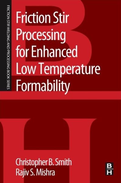 Cover for Smith, Christopher B. (Project Manager, Wolf Robotics, Fort Collins, Colorado) · Friction Stir Processing for Enhanced Low Temperature Formability: A volume in the Friction Stir Welding and Processing Book Series - Friction Stir Welding and Processing (Paperback Book) (2014)