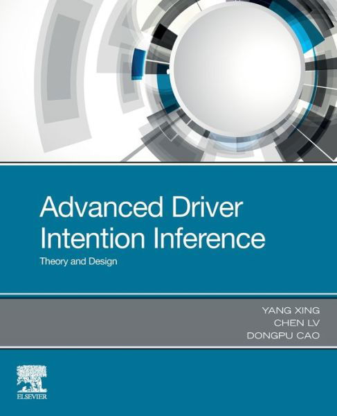 Cover for Xing, Yang (Postdoctoral Fellow in Division of Environment and Sustainability, Hong Kong University of Science and Technology.) · Advanced Driver Intention Inference: Theory and Design (Paperback Book) (2020)