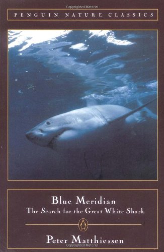 Blue Meridian: The Search for the Great White Shark - Classic, Nature, Penguin - Peter Matthiessen - Bøker - Penguin Publishing Group - 9780140265132 - 1. juli 1997