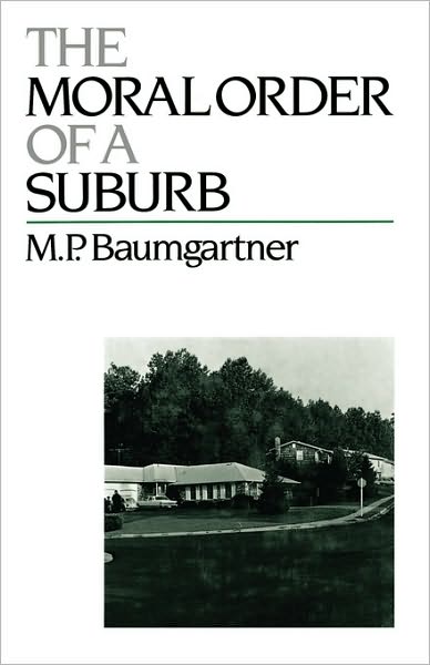 Cover for Baumgartner, M. P. (Assistant Professor of Sociology, Assistant Professor of Sociology, Rutgers University) · The Moral Order of a Suburb (Gebundenes Buch) (1989)