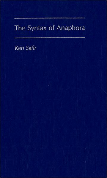 Cover for Safir, Ken (Professor of Linguistics, Professor of Linguistics, Rutgers University) · The Syntax of Anaphora - Oxford Studies in Comparative Syntax (Hardcover Book) (2004)