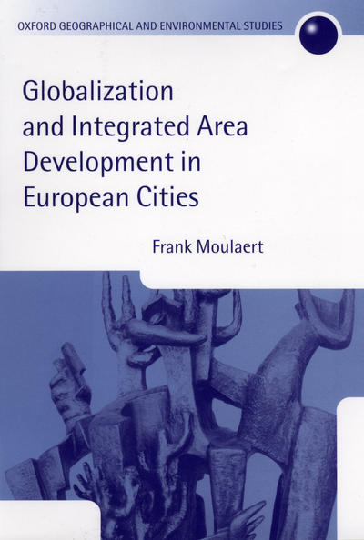 Cover for Moulaert, Frank (Professor of Economics, Professor of Economics, University of Science &amp; Technology, Lille) · Globalization and Integrated Area Development in European Cities - Oxford Geographical and Environmental Studies Series (Hardcover Book) (2000)