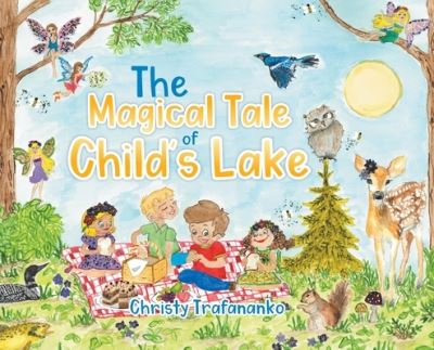 Cover for Christy Trafananko · The Magical Tale of Child's Lake (Hardcover Book) (2021)
