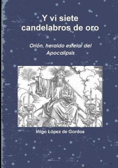 Cover for Iñigo López de Gordoa · Y vi siete candelabros de oro. Orión, heraldo estelar del Apocalipsis (Paperback Book) (2017)