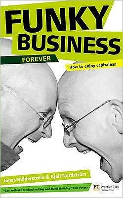 Cover for Kjell Nordstrom · Funky Business Forever: How to enjoy capitalism - Financial Times Series (Taschenbuch) (2007)