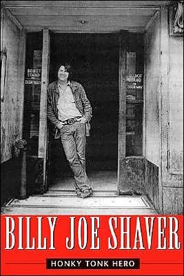 Honky Tonk Hero - Billy Joe Shaver - Books - University of Texas Press - 9780292706132 - March 1, 2005