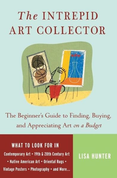 Cover for Lisa Hunter · The Intrepid Art Collector: the Beginner's Guide to Finding, Buying, and Appreciating Art on a Budget (Paperback Book) (2006)