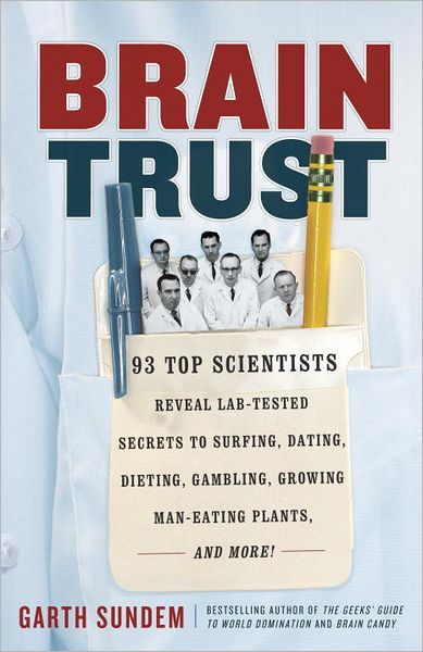 Cover for Garth Sundem · Brain Trust: 93 Top Scientists Reveal Lab-tested Secrets to Surfing, Dating, Dieting, Gambling, Growing Man-eating Plants, and More! (Paperback Book) (2012)