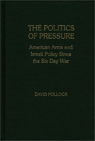 Cover for David Pollock · The Politics of Pressure: American Arms and Israeli Policy Since the Six Day War (Gebundenes Buch) [First edition] (1982)