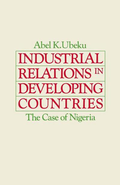 Cover for Abel K. Ubeku · Industrial Relations in Developing Countries: The Case of Nigeria (Paperback Book) [1983 edition] (1983)