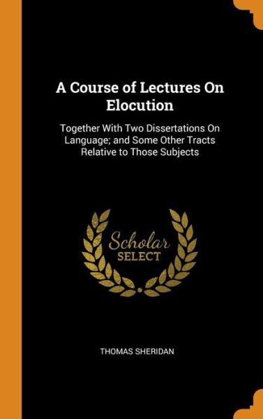 Cover for Thomas Sheridan · A Course of Lectures on Elocution (Hardcover bog) (2018)