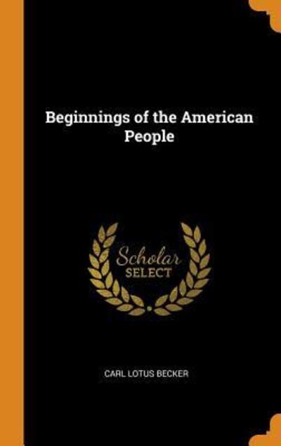 Cover for Carl Lotus Becker · Beginnings of the American People (Gebundenes Buch) (2018)