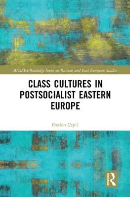 Cover for Azen Cepic · Class Cultures in Post-Socialist Eastern Europe - BASEES / Routledge Series on Russian and East European Studies (Pocketbok) (2020)