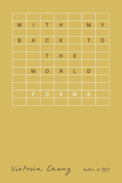 Cover for Victoria Chang · With My Back to the World: Poems (Hardcover Book) (2024)