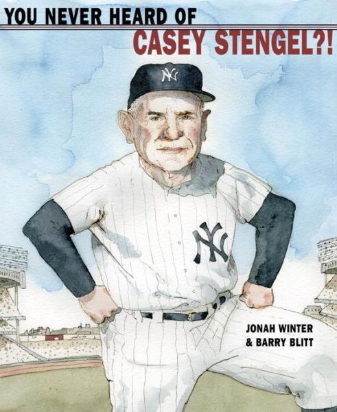 Cover for Jonah Winter · You Never Heard of Casey Stengel?! (Hardcover Book) (2016)