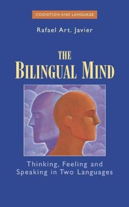 Cover for Rafael Art Javier · The Bilingual Mind: Thinking, Feeling and Speaking in Two Languages - Cognition and Language: A Series in Psycholinguistics (Hardcover Book) (2007)