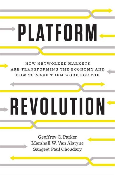 Platform Revolution: How Networked Markets Are Transforming the Economy--and How to Make Them Work for You - Geoffrey G. Parker - Books - WW Norton & Co - 9780393249132 - April 1, 2016