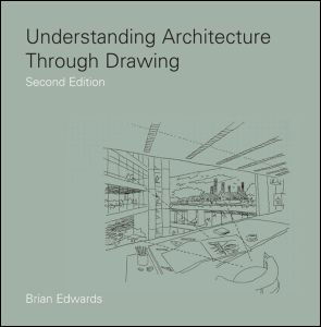 Understanding Architecture Through Drawing - Brian Edwards - Books - Taylor & Francis Ltd - 9780415444132 - September 7, 2008