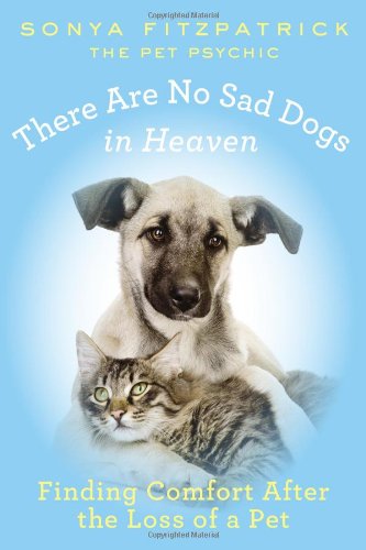Cover for Sonya Fitzpatrick · There Are No Sad Dogs in Heaven: Finding Comfort After the Loss of a Pet (Paperback Book) (2013)