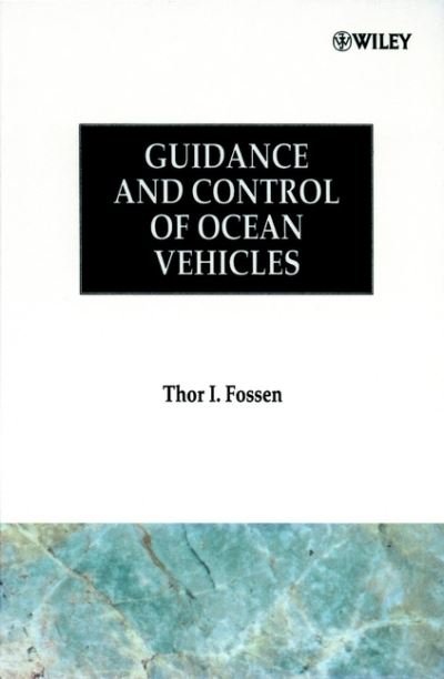 Cover for Fossen, Thor I. (University of Trondheim, Norway) · Guidance and Control of Ocean Vehicles (Innbunden bok) (1994)