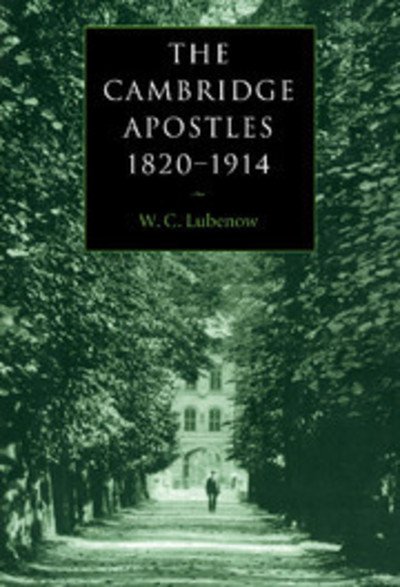 Cover for Lubenow, W. C. (Richard Stockton College, New Jersey) · The Cambridge Apostles, 1820–1914: Liberalism, Imagination, and Friendship in British Intellectual and Professional Life (Hardcover bog) (1998)