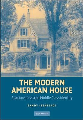 Cover for Sandy Isenstadt · The Modern American House: Spaciousness and Middle Class Identity - Modern Architecture and Cultural Identity (Hardcover bog) (2006)