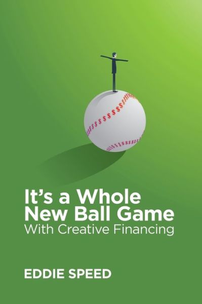 Cover for W Eddie Speed · It's a Whole New Ball Game With Creative Financing (Paperback Book) (2019)