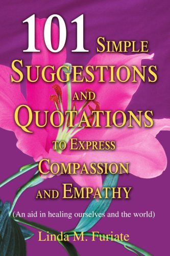 Cover for Linda Furiate · 101 Simple Suggestions and Quotations to Express Compassion and Empathy: (An Aid in Healing Ourselves and the World) (Paperback Book) (2004)