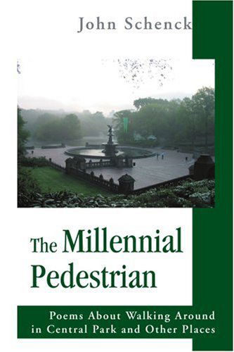 Cover for John Schenck · The Millennial Pedestrian: Poems About Walking Around in Central Park and Other Places (Paperback Book) (2005)