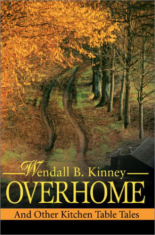 Cover for Wendall B. Kinney · Overhome: and Other Kitchen Table Tales (Hardcover Book) (2002)