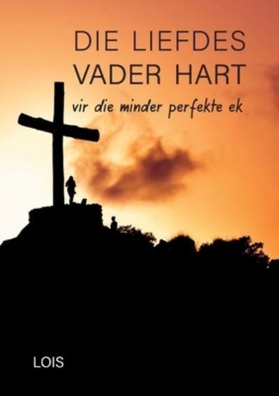 Cover for Lois L · Die Liedes Vader Hart (Paperback Book) (2021)