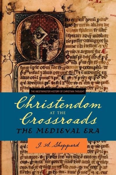 Cover for J. A. Sheppard · Christendom at the Crossroads: The Medieval Era - The Westminster History of Christian Thought (Paperback Book) (2005)