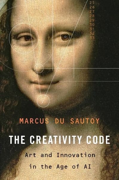 Cover for Marcus Du Sautoy · The Creativity Code: Art and Innovation in the Age of AI (Gebundenes Buch) (2019)