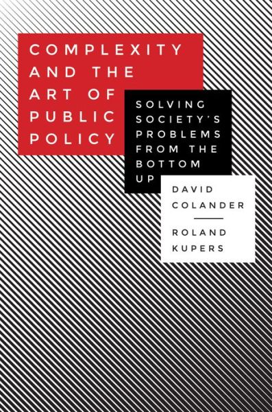 Complexity and the Art of Public Policy: Solving Society's Problems from the Bottom Up - David Colander - Livros - Princeton University Press - 9780691169132 - 16 de fevereiro de 2016