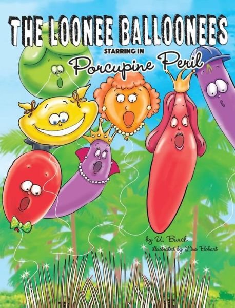 Cover for U Burch · The Loonee Balloonees Starring in Porcupine Peril (Hardcover bog) (2018)