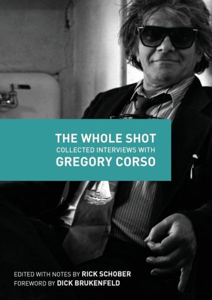 Cover for Rick Schober · The Whole Shot: Collected Interviews with Gregory Corso (Paperback Book) (2015)