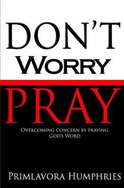 Cover for Primlavora Humphries · Don't Worry Pray (Paperback Book) (2015)