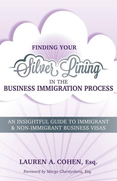 Cover for Lauren A Cohen Esq. · Finding Your Silver Lining in the Business Immigration Process : An Insightful Guide to Immigrant &amp; Non-Immigrant Business Visas (Paperback Book) (2017)