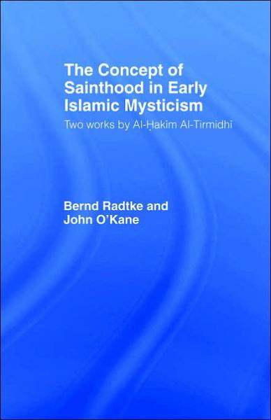 Cover for John O'Kane · The Concept of Sainthood in Early Islamic Mysticism: Two Works by Al-Hakim al-Tirmidhi - An Annotated Translation with Introduction - Routledge Sufi Series (Paperback Book) (1996)