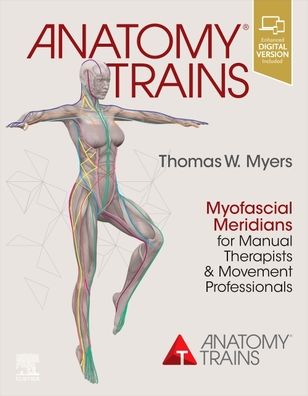 Cover for Thomas W. Myers · Anatomy Trains: Myofascial Meridians for Manual Therapists and Movement Professionals (Paperback Book) (2020)